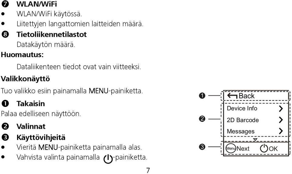 Valikkonäyttö Tuo valikko esiin painamalla MENU-painiketta. Takaisin Palaa edelliseen näyttöön.