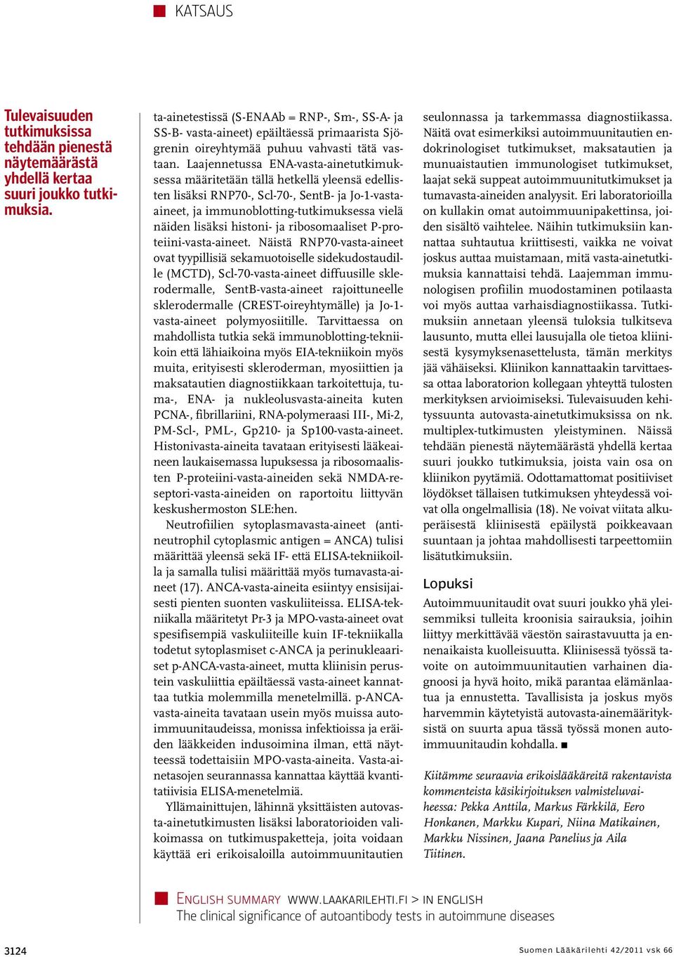 Laajennetussa ENA-vasta-ainetutkimuksessa määritetään tällä hetkellä yleensä edellisten lisäksi RNP70-, Scl-70-, SentB- ja Jo-1-vastaaineet, ja immunoblotting-tutkimuksessa vielä näiden lisäksi