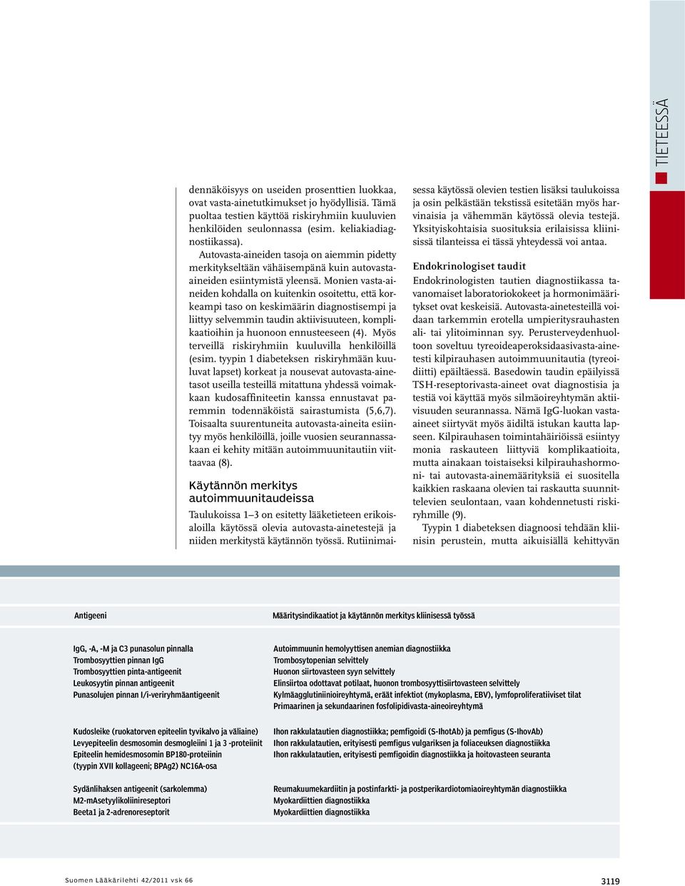 Monien vasta-aineiden kohdalla on kuitenkin osoitettu, että korkeampi taso on keskimäärin diagnostisempi ja liittyy selvemmin taudin aktiivisuuteen, komplikaatioihin ja huonoon ennusteeseen (4).