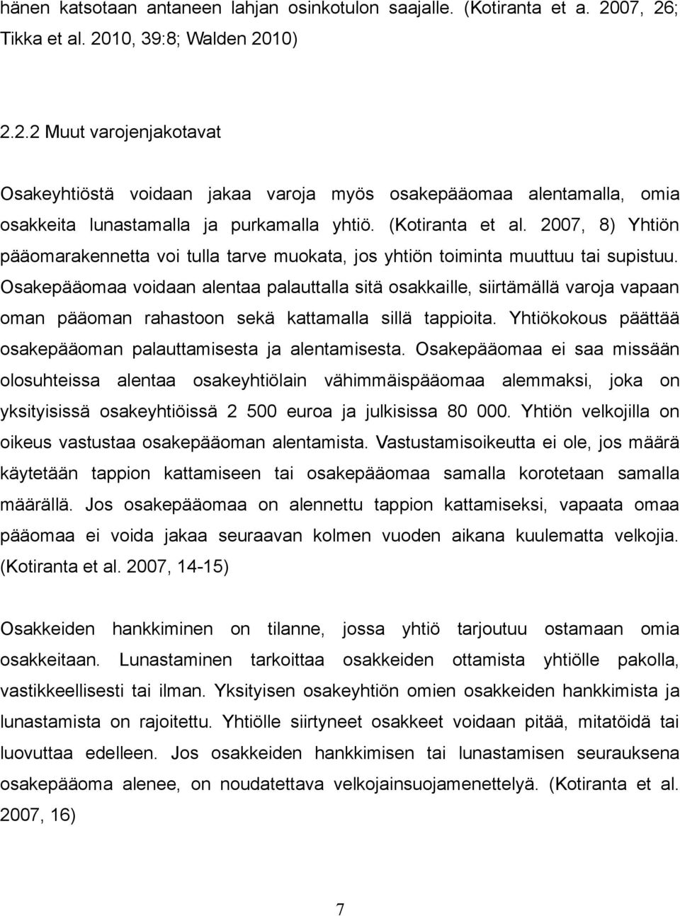 (Kotiranta et al. 2007, 8) Yhtiön pääomarakennetta voi tulla tarve muokata, jos yhtiön toiminta muuttuu tai supistuu.