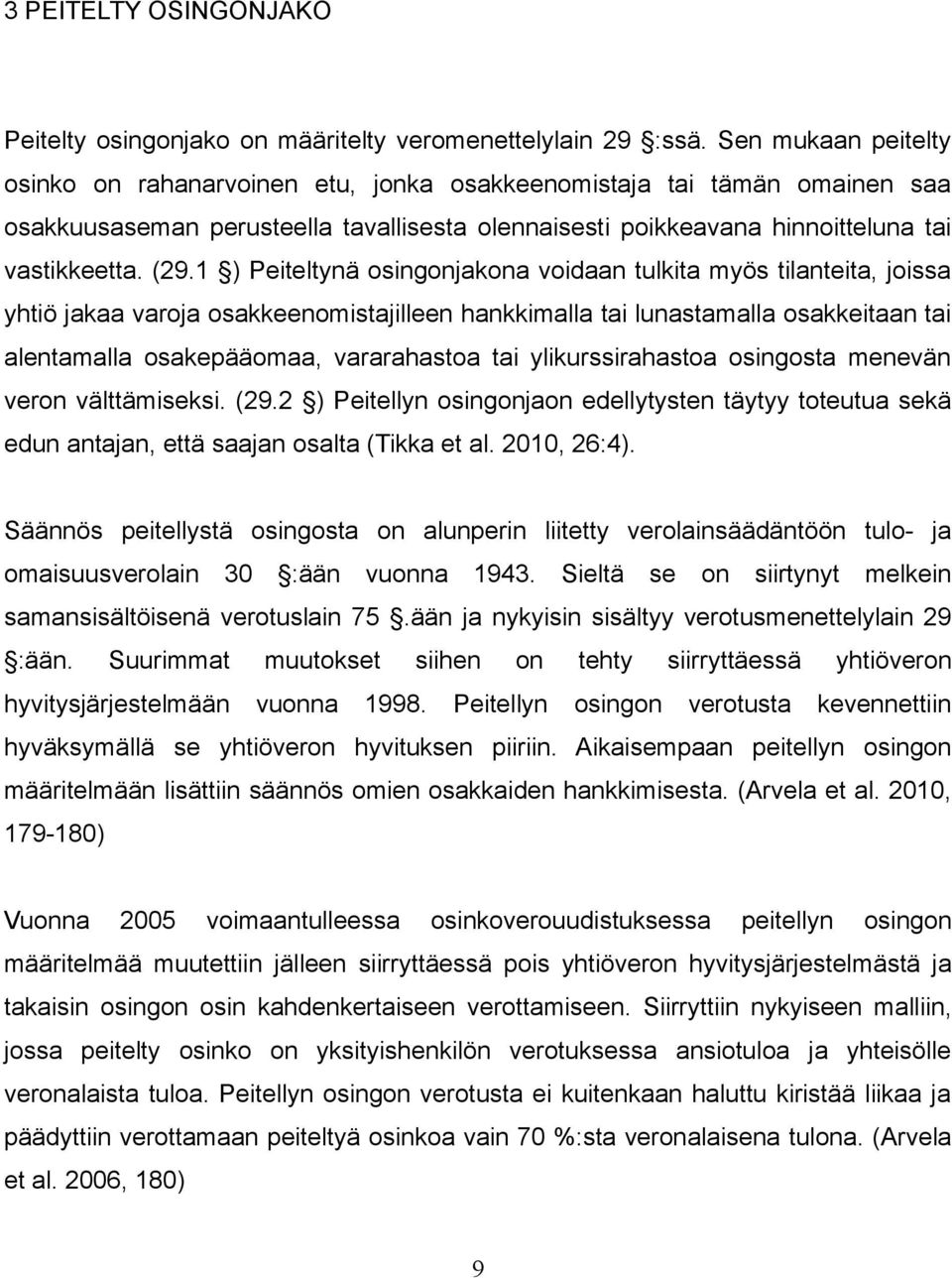 1 ) Peiteltynä osingonjakona voidaan tulkita myös tilanteita, joissa yhtiö jakaa varoja osakkeenomistajilleen hankkimalla tai lunastamalla osakkeitaan tai alentamalla osakepääomaa, vararahastoa tai