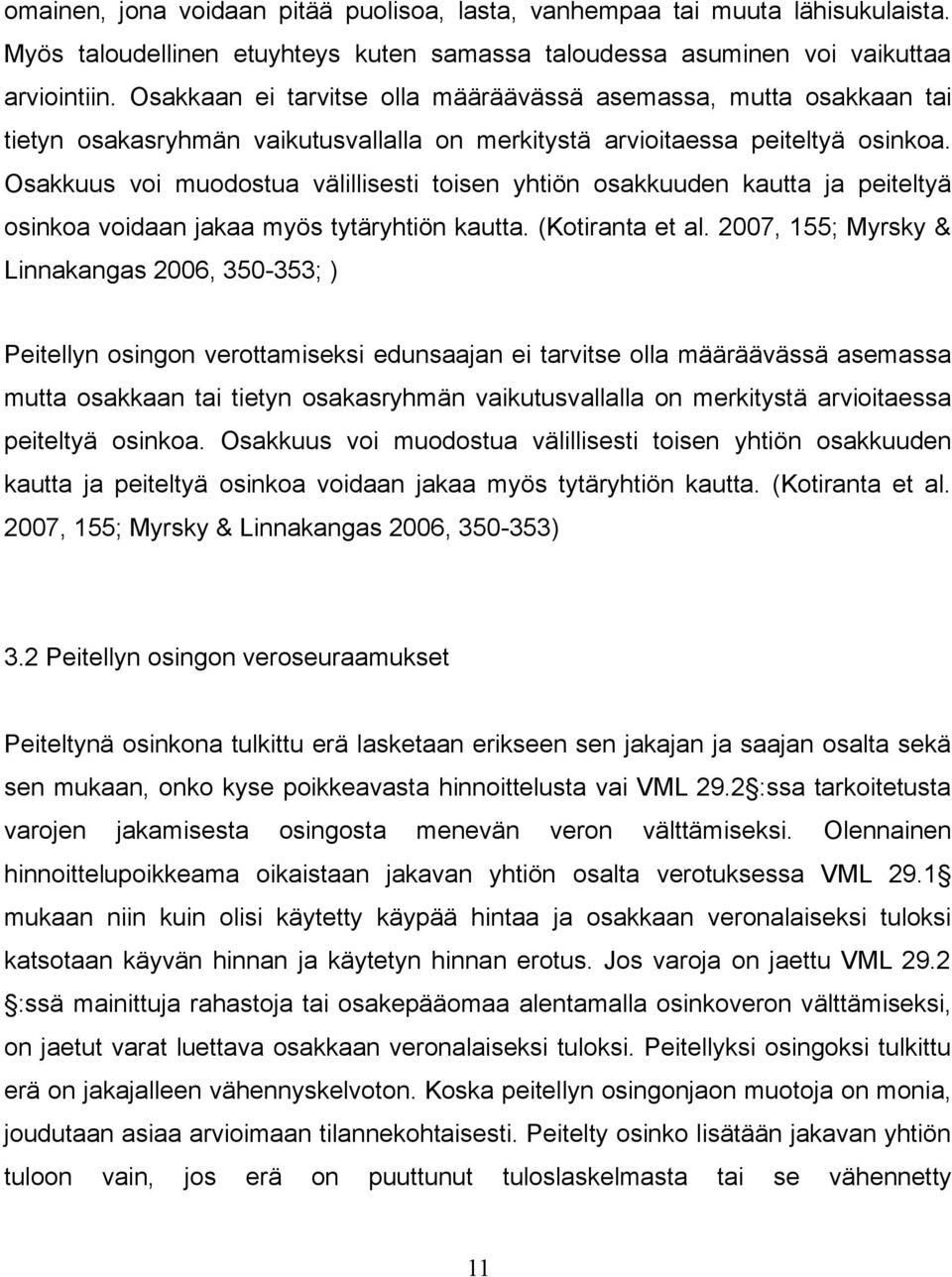 Osakkuus voi muodostua välillisesti toisen yhtiön osakkuuden kautta ja peiteltyä osinkoa voidaan jakaa myös tytäryhtiön kautta. (Kotiranta et al.