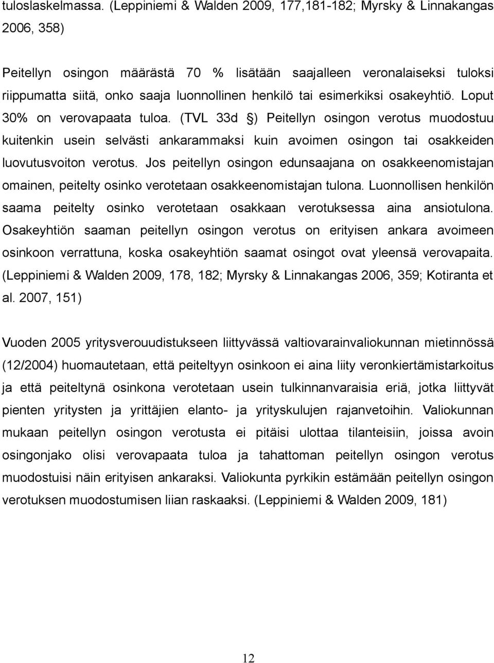 tai esimerkiksi osakeyhtiö. Loput 30% on verovapaata tuloa.