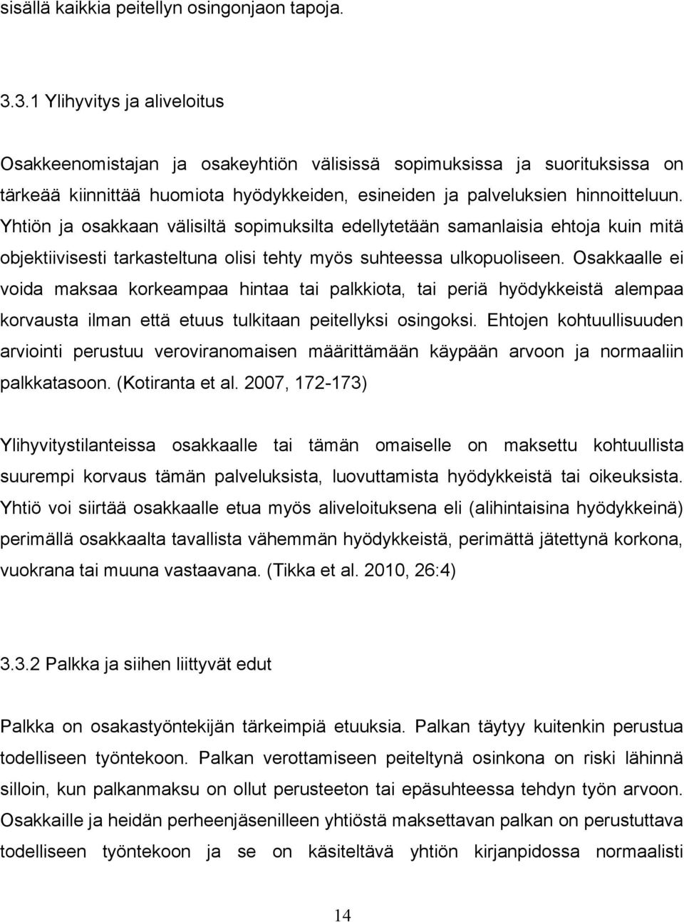 Yhtiön ja osakkaan välisiltä sopimuksilta edellytetään samanlaisia ehtoja kuin mitä objektiivisesti tarkasteltuna olisi tehty myös suhteessa ulkopuoliseen.