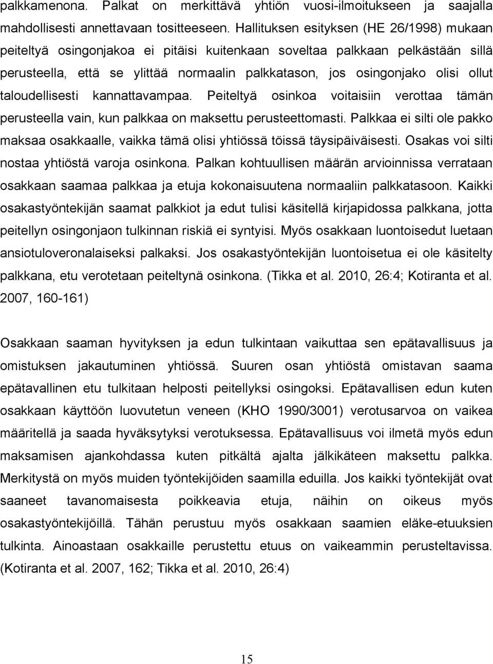 ollut taloudellisesti kannattavampaa. Peiteltyä osinkoa voitaisiin verottaa tämän perusteella vain, kun palkkaa on maksettu perusteettomasti.