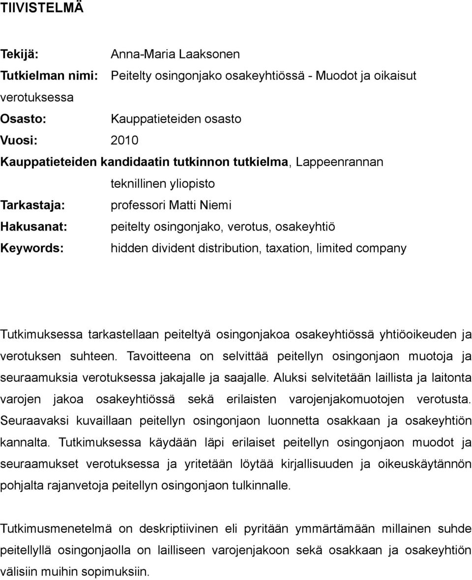 limited company Tutkimuksessa tarkastellaan peiteltyä osingonjakoa osakeyhtiössä yhtiöoikeuden ja verotuksen suhteen.
