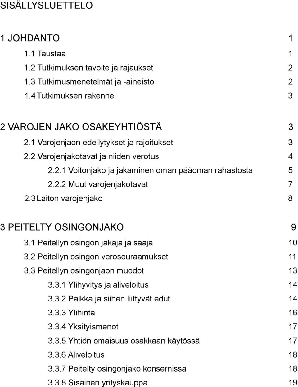 3 Laiton varojenjako 8 3 PEITELTY OSINGONJAKO 9 3.1 Peitellyn osingon jakaja ja saaja 10 3.2 Peitellyn osingon veroseuraamukset 11 3.3 Peitellyn osingonjaon muodot 13 3.3.1 Ylihyvitys ja aliveloitus 14 3.