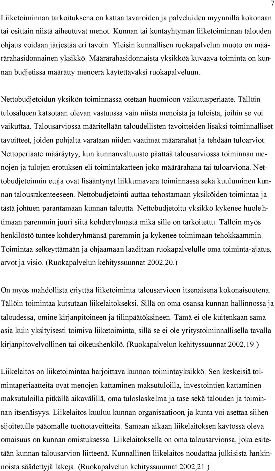 Määrärahasidonnaista yksikköä kuvaava toiminta on kunnan budjetissa määrätty menoerä käytettäväksi ruokapalveluun. Nettobudjetoidun yksikön toiminnassa otetaan huomioon vaikutusperiaate.