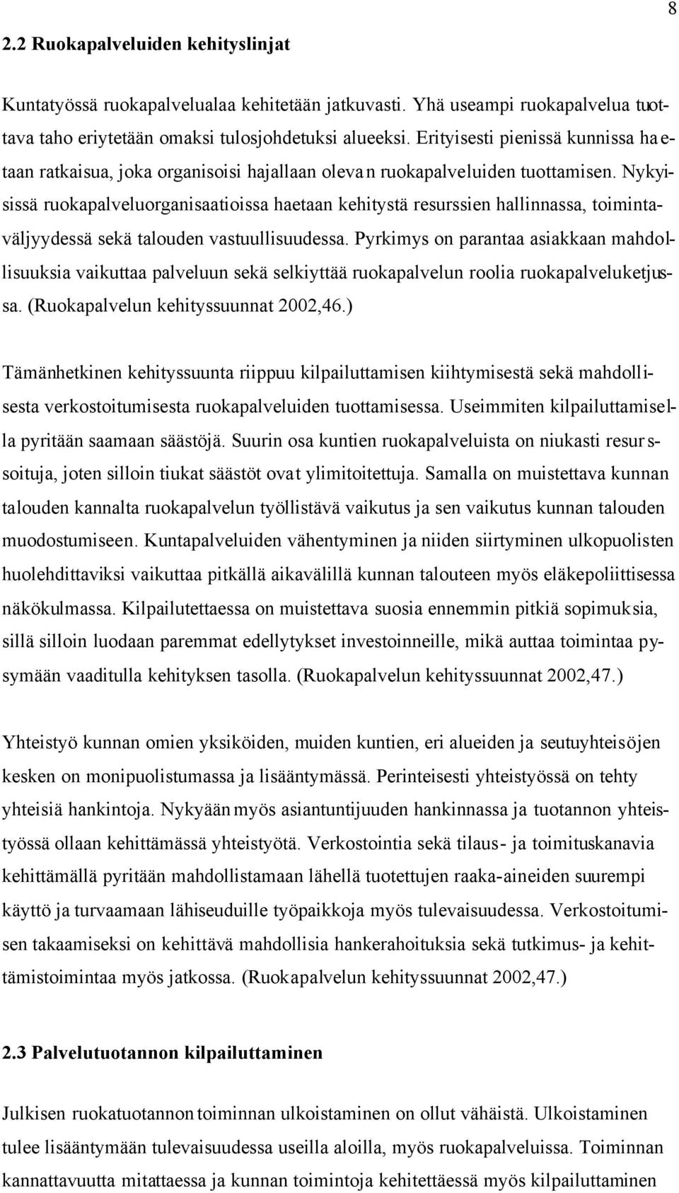 Nykyisissä ruokapalveluorganisaatioissa haetaan kehitystä resurssien hallinnassa, toimintaväljyydessä sekä talouden vastuullisuudessa.