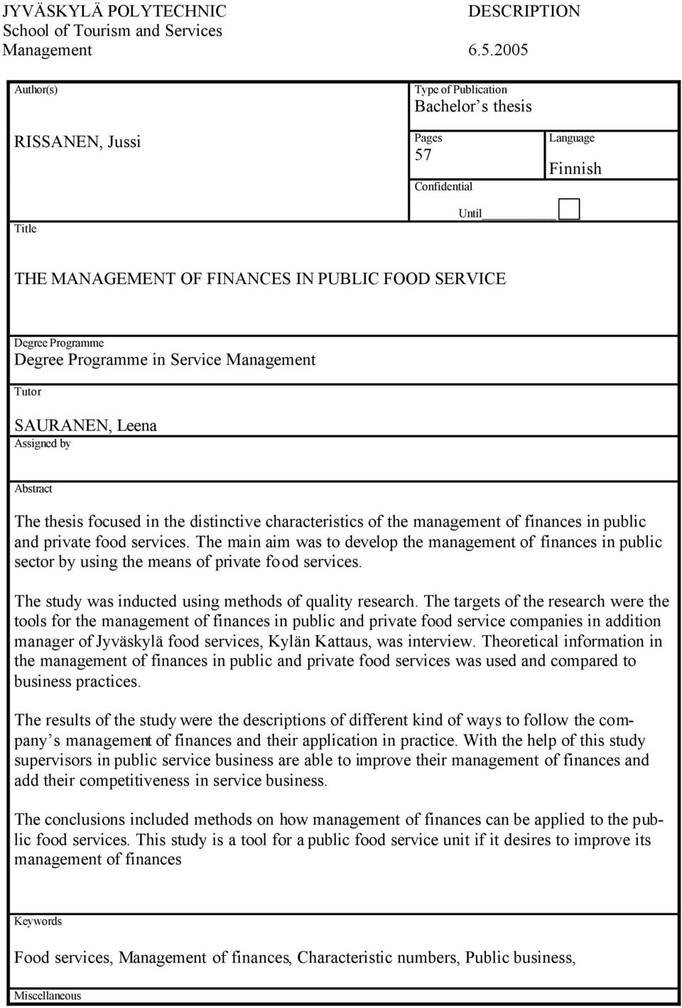 Programme in Service Management Tutor SAURANEN, Leena Assigned by Abstract The thesis focused in the distinctive characteristics of the management of finances in public and private food services.