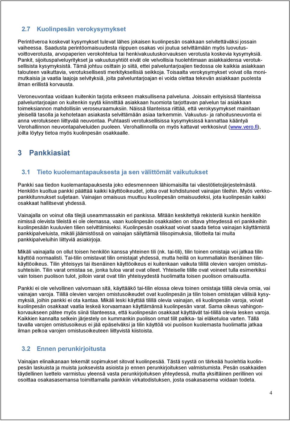Pankit, sijoituspalveluyritykset ja vakuutusyhtiöt eivät ole velvollisia huolehtimaan asiakkaidensa verotuksellisista kysymyksistä.