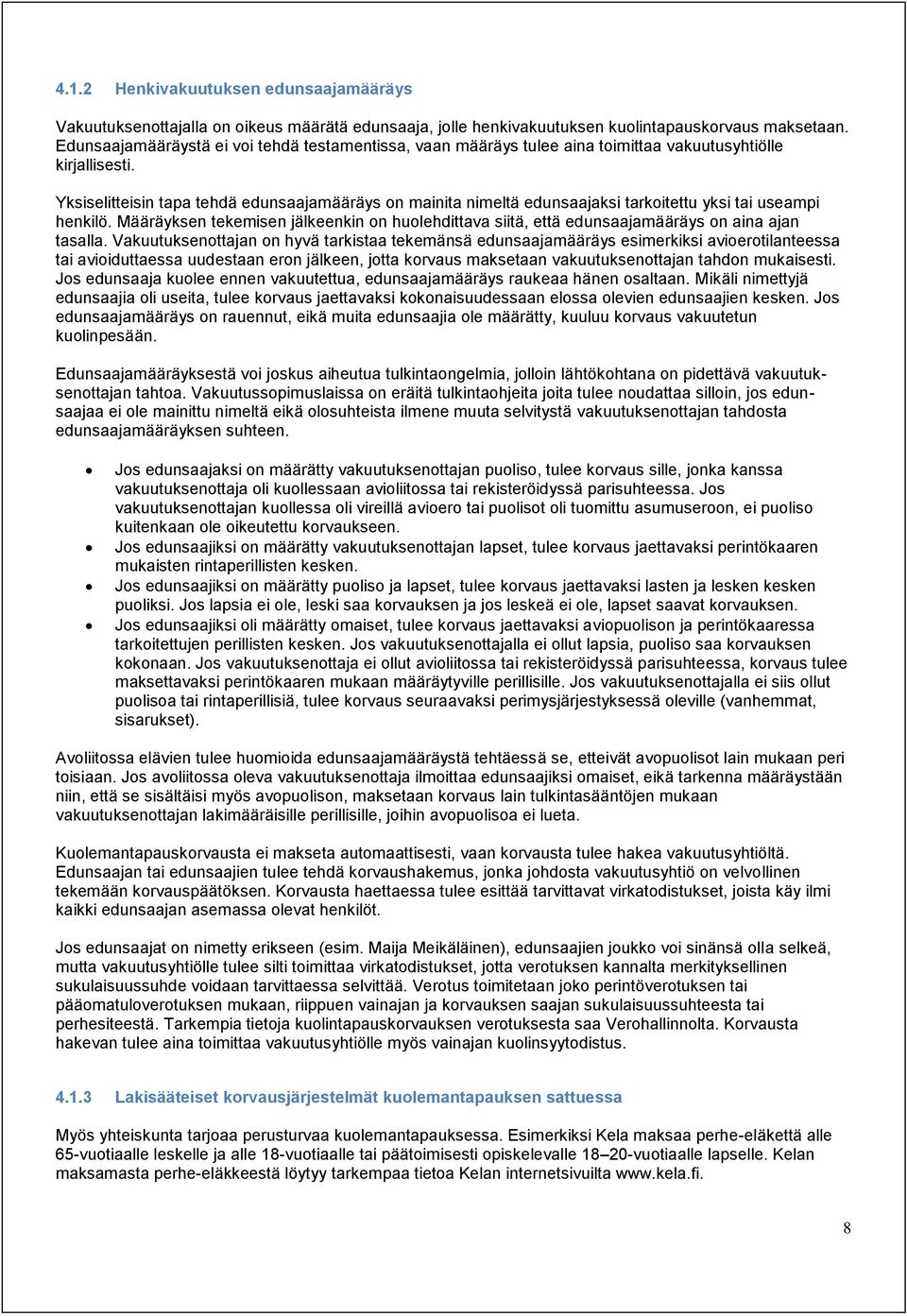 Yksiselitteisin tapa tehdä edunsaajamääräys on mainita nimeltä edunsaajaksi tarkoitettu yksi tai useampi henkilö.