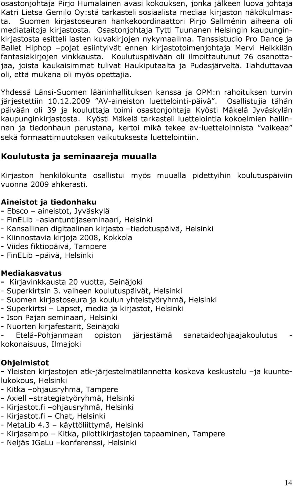 Tanssistudio Pro Dance ja Ballet Hiphop pojat esiintyivät ennen kirjastotoimenjohtaja Mervi Heikkilän fantasiakirjojen vinkkausta.