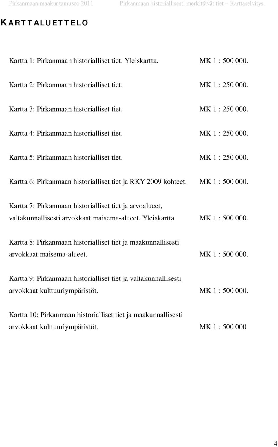 MK 1 : 500 000. Kartta 7: Pirkanmaan historialliset tiet ja arvoalueet, valtakunnallisesti arvokkaat maisema-alueet. Yleiskartta MK 1 : 500 000.