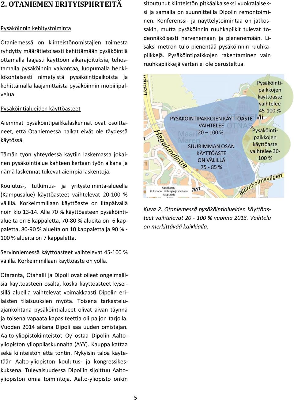 sitoutunut kiinteistön pitkäaikaiseksi vuokralaiseksi ja samalla on suunnitteilla Dipolin remontoiminen.