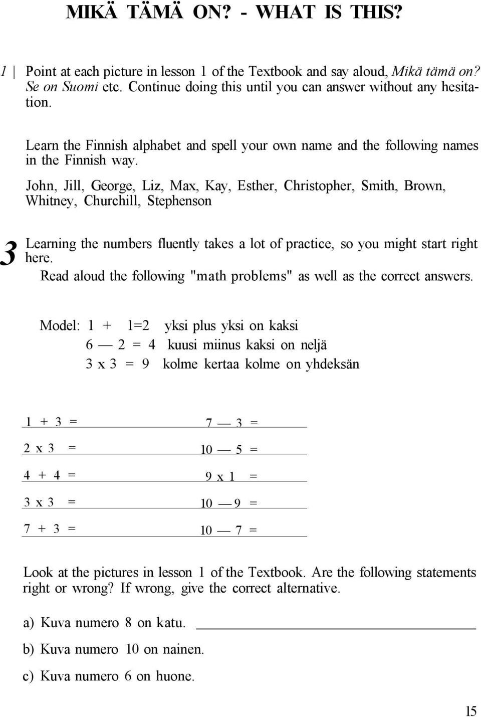 John, Jill, George, Liz, Max, Kay, Esther, Christopher, Smith, Brown, Whitney, Churchill, Stephenson Learning the numbers fluently takes a lot of practice, so you might start right here.