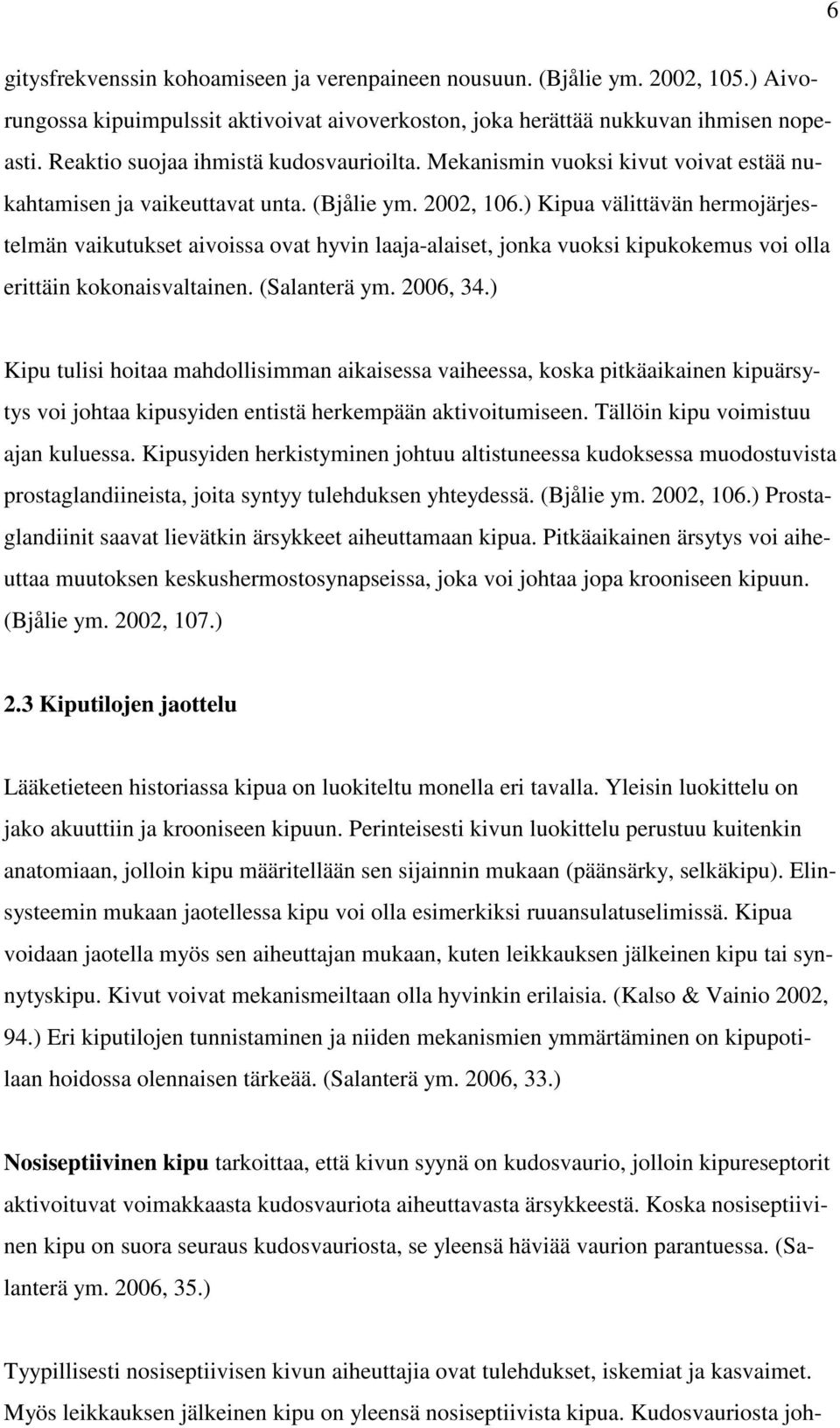 ) Kipua välittävän hermojärjestelmän vaikutukset aivoissa ovat hyvin laaja-alaiset, jonka vuoksi kipukokemus voi olla erittäin kokonaisvaltainen. (Salanterä ym. 2006, 34.