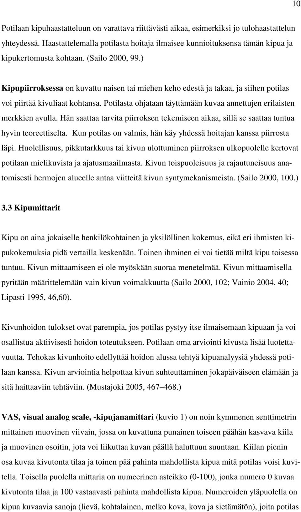 ) Kipupiirroksessa on kuvattu naisen tai miehen keho edestä ja takaa, ja siihen potilas voi piirtää kivuliaat kohtansa. Potilasta ohjataan täyttämään kuvaa annettujen erilaisten merkkien avulla.