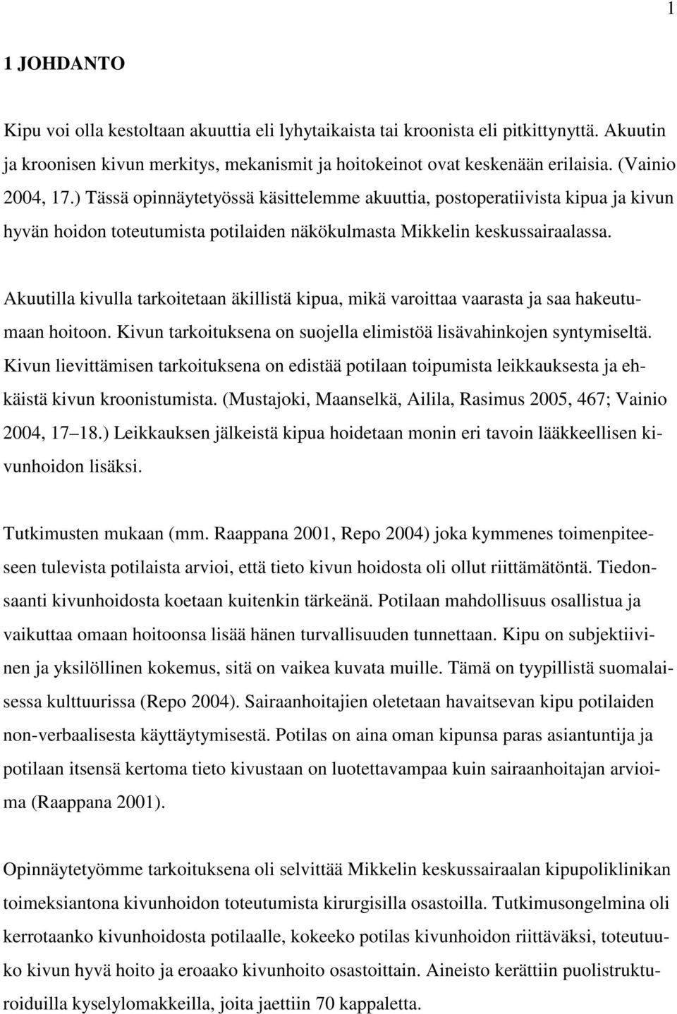 Akuutilla kivulla tarkoitetaan äkillistä kipua, mikä varoittaa vaarasta ja saa hakeutumaan hoitoon. Kivun tarkoituksena on suojella elimistöä lisävahinkojen syntymiseltä.