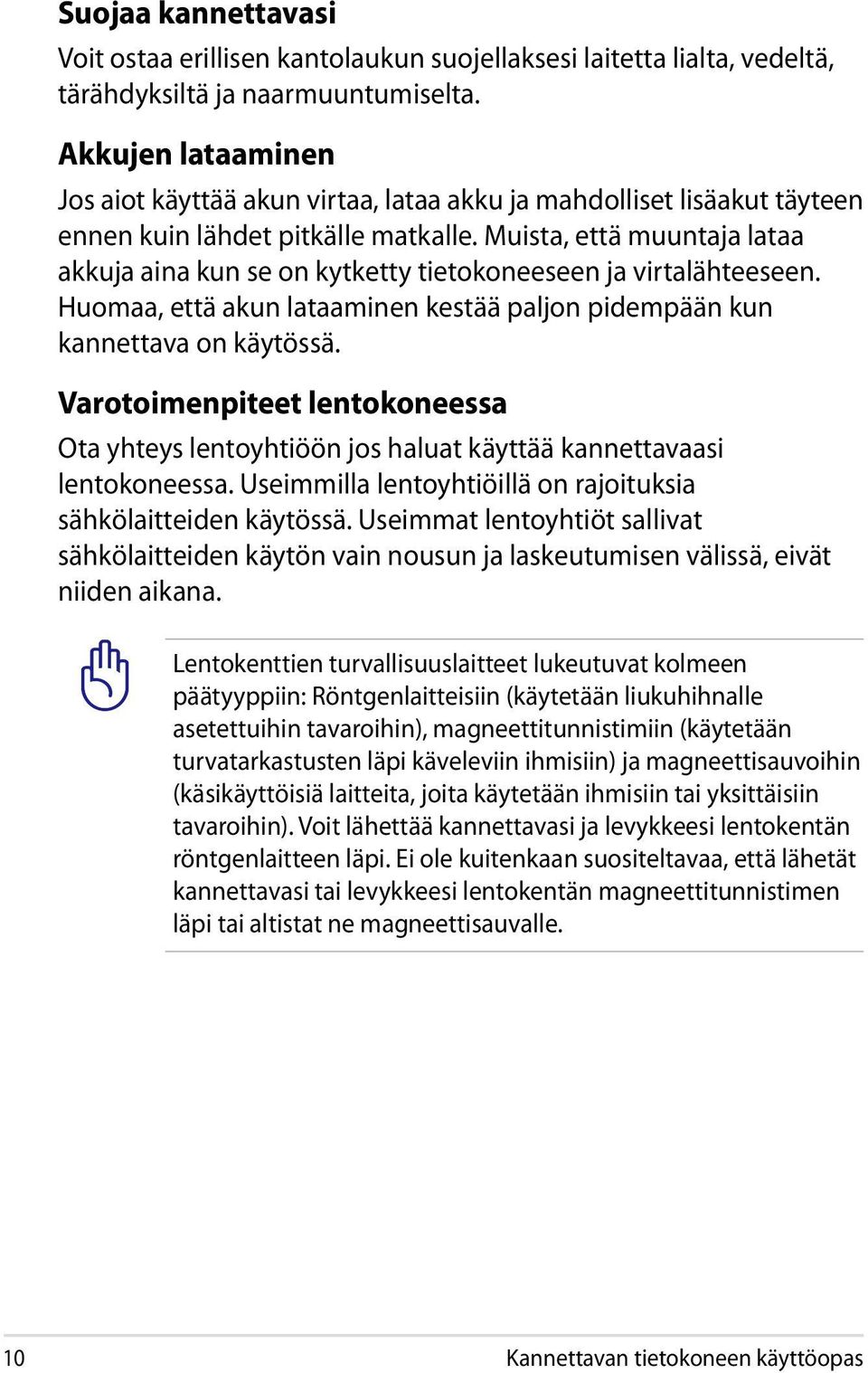 Muista, että muuntaja lataa akkuja aina kun se on kytketty tietokoneeseen ja virtalähteeseen. Huomaa, että akun lataaminen kestää paljon pidempään kun kannettava on käytössä.