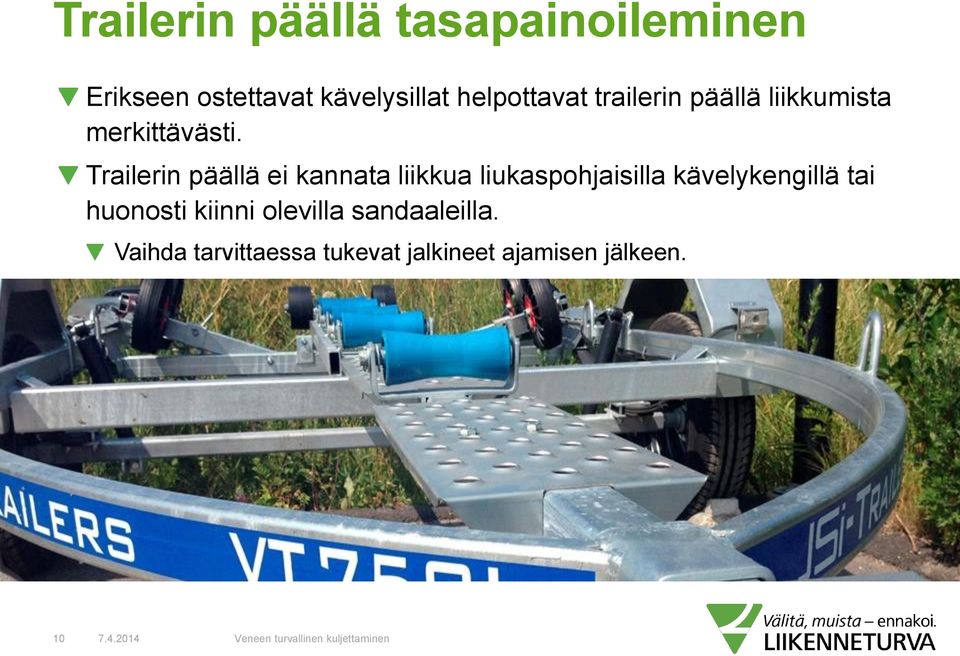 Trailerin päällä ei kannata liikkua liukaspohjaisilla kävelykengillä tai