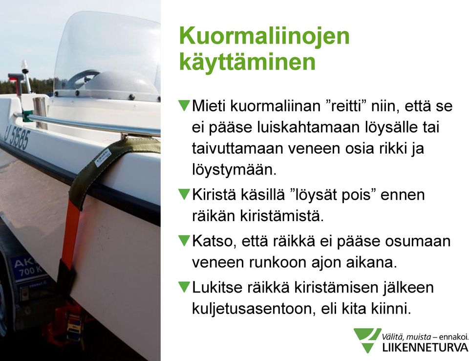 Kiristä käsillä löysät pois ennen räikän kiristämistä.