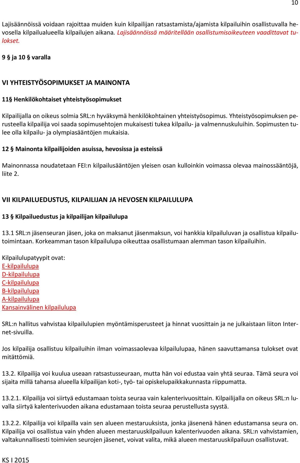 9 ja 10 varalla VI YHTEISTYÖSOPIMUKSET JA MAINONTA 11 Henkilökohtaiset yhteistyösopimukset Kilpailijalla on oikeus solmia SRL:n hyväksymä henkilökohtainen yhteistyösopimus.