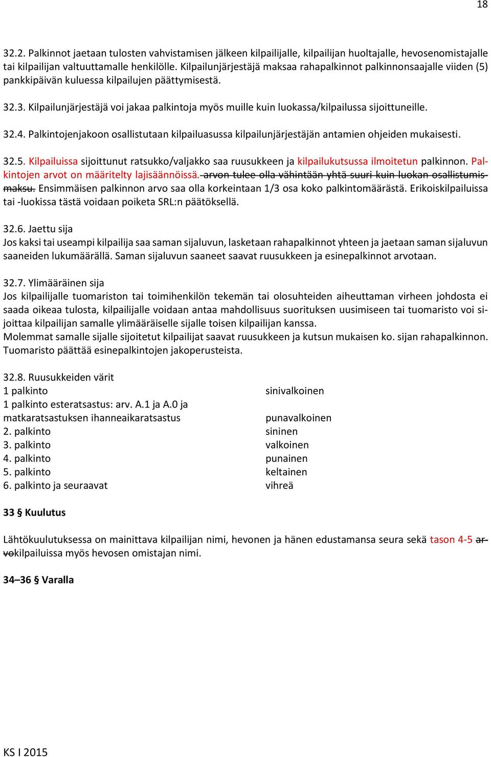 .3. Kilpailunjärjestäjä voi jakaa palkintoja myös muille kuin luokassa/kilpailussa sijoittuneille. 32.4.