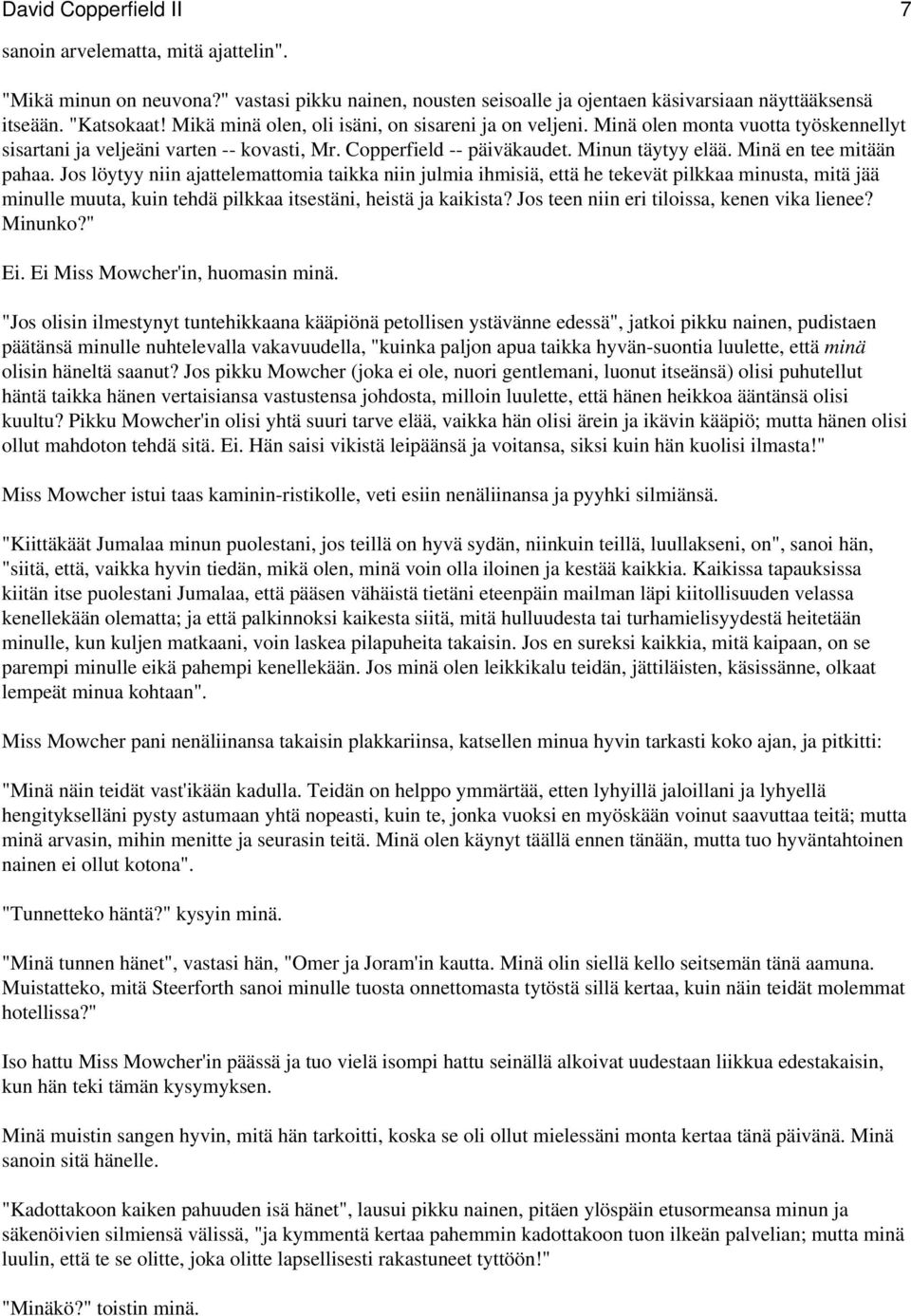 Minä en tee mitään pahaa. Jos löytyy niin ajattelemattomia taikka niin julmia ihmisiä, että he tekevät pilkkaa minusta, mitä jää minulle muuta, kuin tehdä pilkkaa itsestäni, heistä ja kaikista?