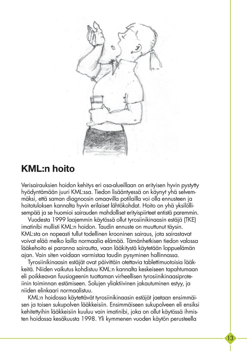 Hoito on yhä yksilöllisempää ja se huomioi sairauden mahdolliset erityispiirteet entistä paremmin.