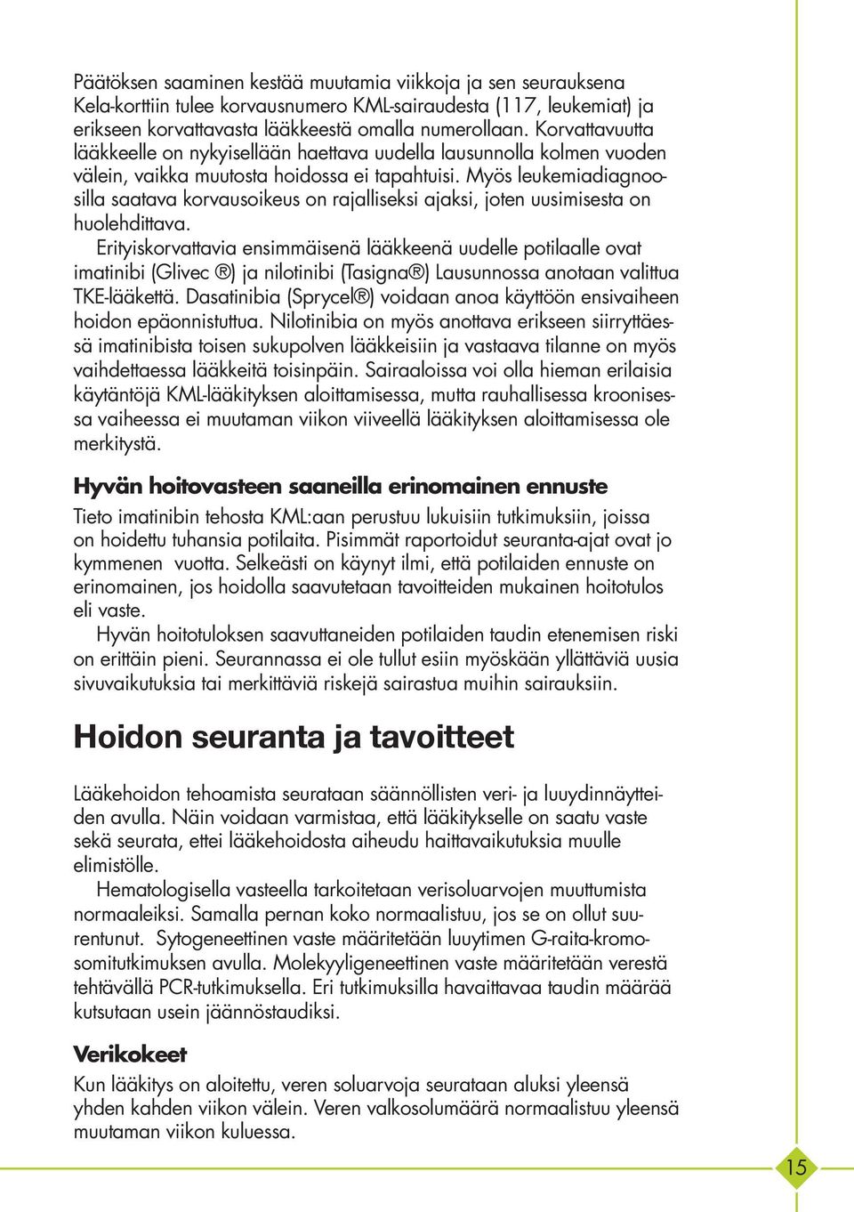 Myös leukemiadiagnoosilla saatava korvausoikeus on rajalliseksi ajaksi, joten uusimisesta on huolehdittava.