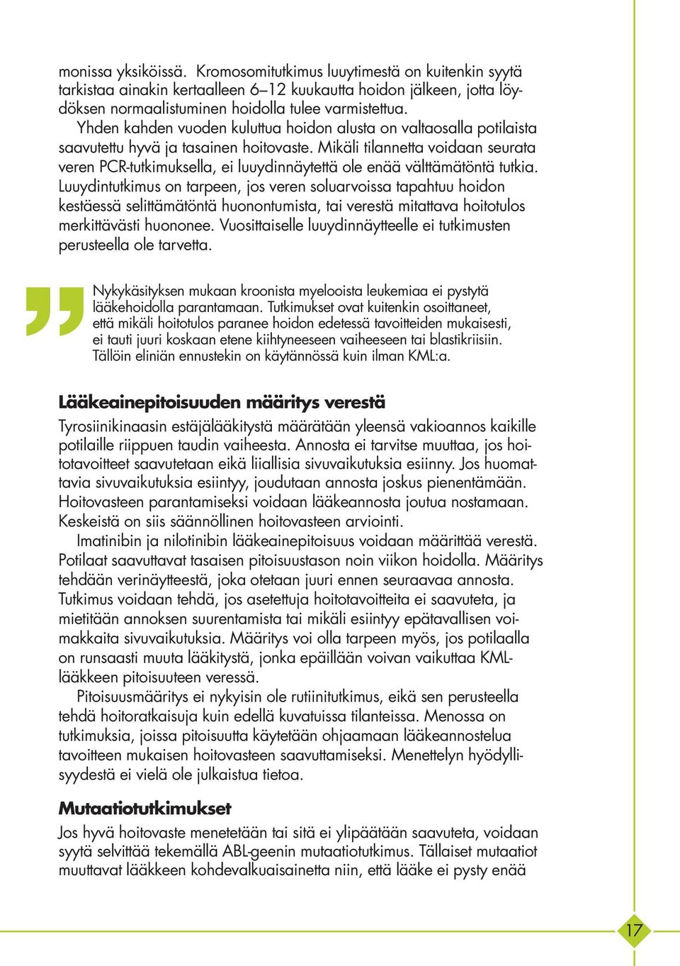 Mikäli tilannetta voidaan seurata veren PCR-tutkimuksella, ei luuydinnäytettä ole enää välttämätöntä tutkia.