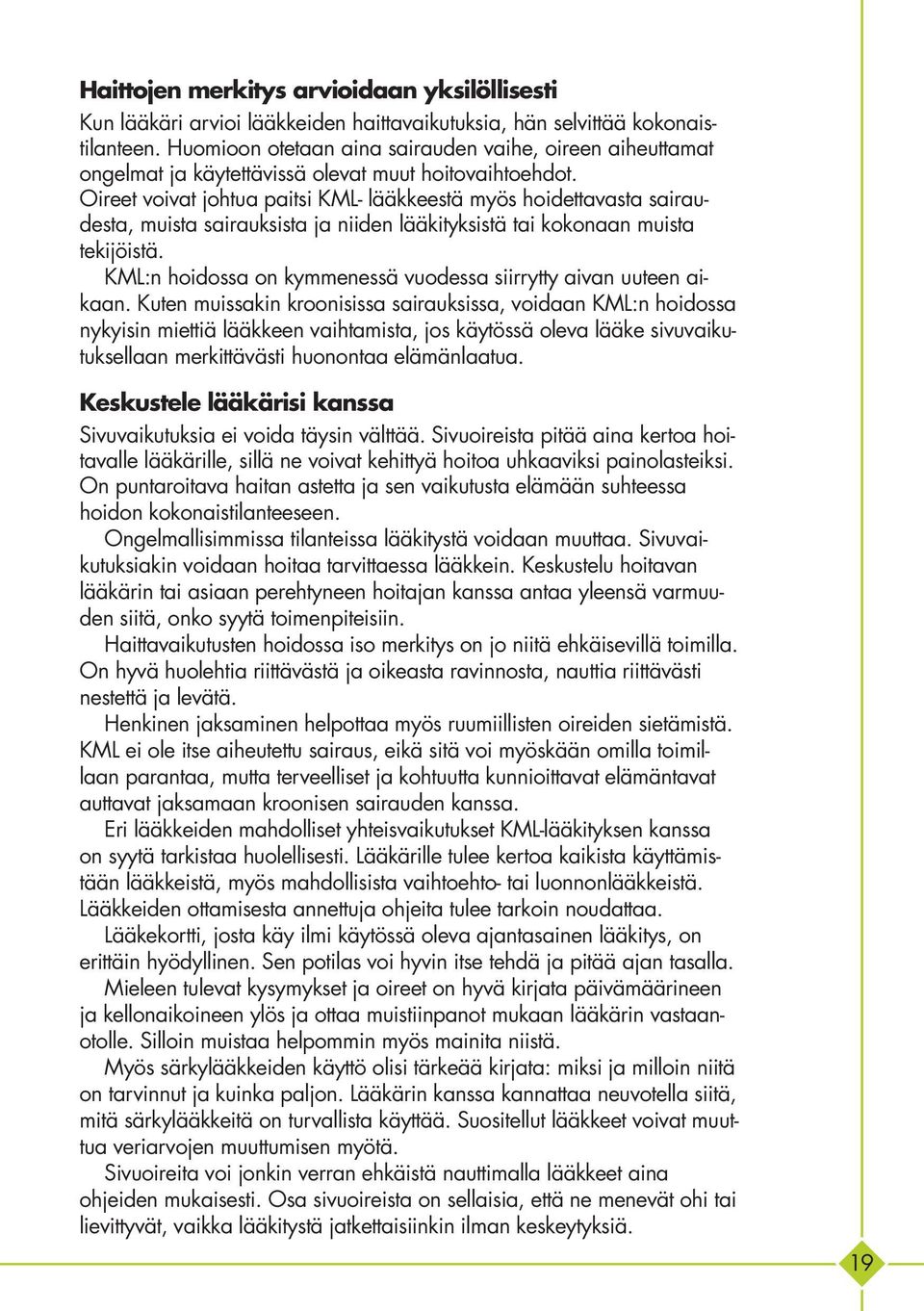 Oireet voivat johtua paitsi KML- lääkkeestä myös hoidettavasta sairaudesta, muista sairauksista ja niiden lääkityksistä tai kokonaan muista tekijöistä.