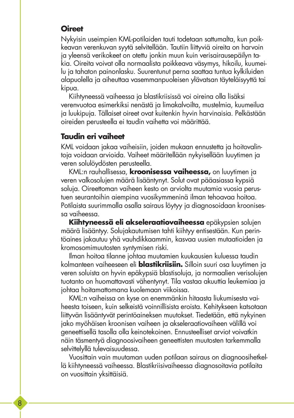 Oireita voivat olla normaalista poikkeava väsymys, hikoilu, kuumeilu ja tahaton painonlasku.