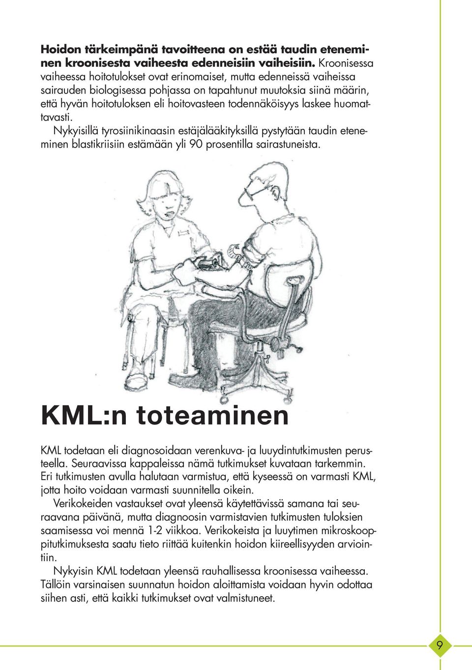 todennäköisyys laskee huomattavasti. Nykyisillä tyrosiinikinaasin estäjälääkityksillä pystytään taudin eteneminen blastikriisiin estämään yli 90 prosentilla sairastuneista.
