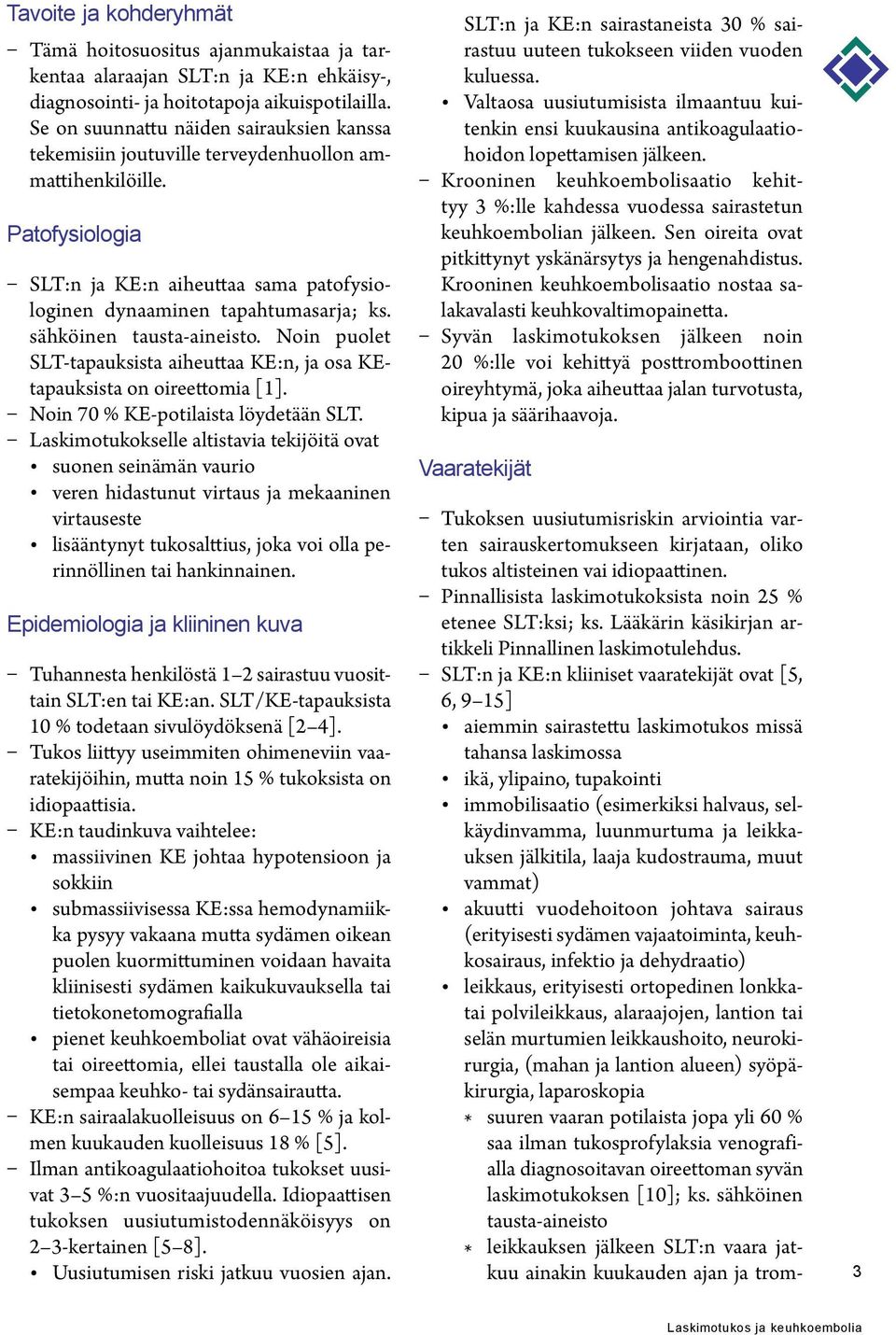 sähköinen tausta-aineisto. Noin puolet SLT-tapauksista aiheuttaa KE:n, ja osa KEtapauksista on oireettomia [1]. Noin 70 % KE-potilaista löydetään SLT.