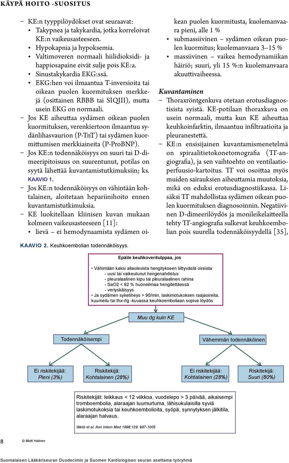 EKG:hen voi ilmaantua T-inversioita tai oikean puolen kuormituksen merkkejä (osittainen RBBB tai SIQIII), mutta usein EKG on normaali.