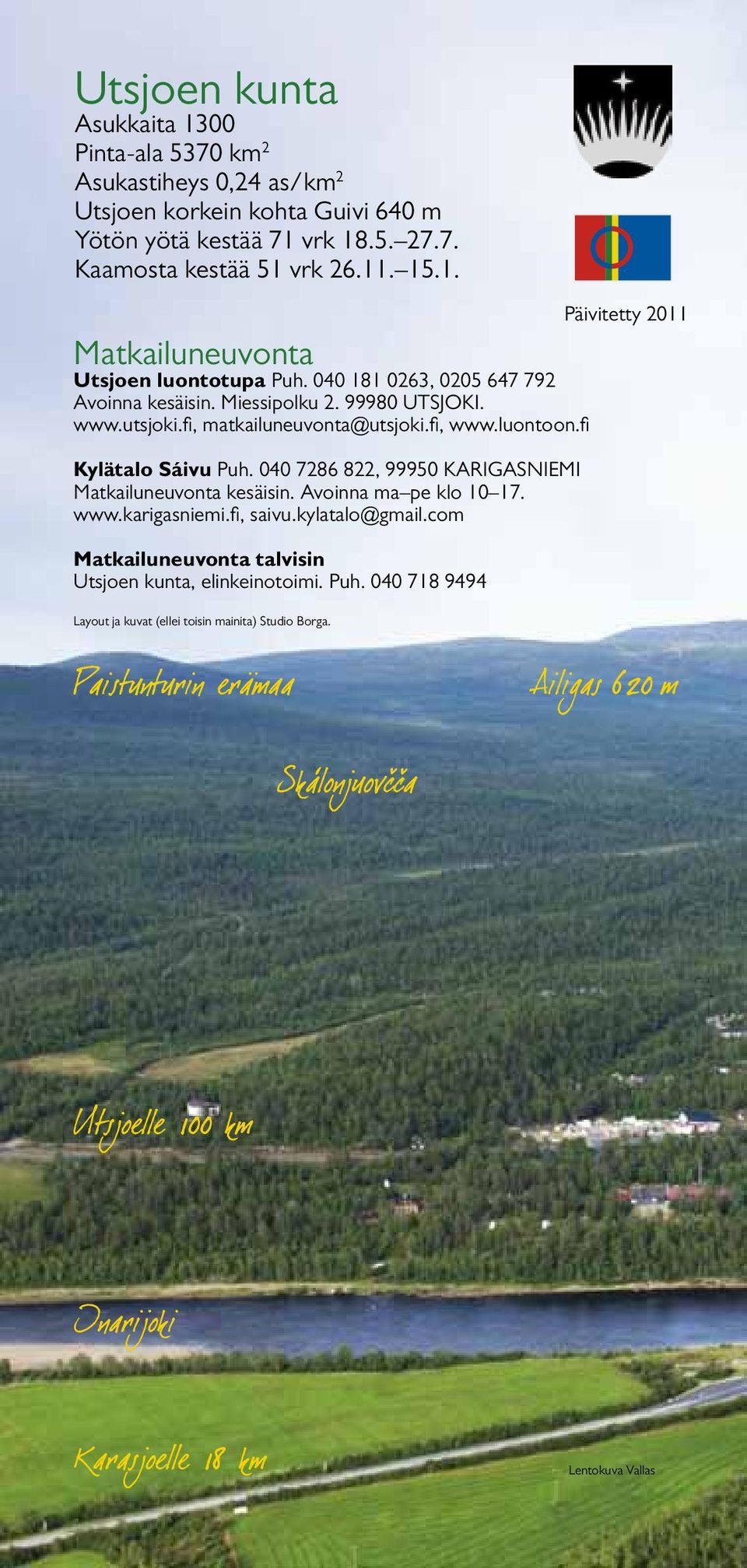 fi, matkailuneuvonta@utsjoki.fi, www.luontoon.fi Kylätalo Sáivu Puh. 040 7286 822, 99950 KARIgASNIeMI Matkailuneuvonta kesäisin. Avoinna ma pe klo 10 17. www.karigasniemi.