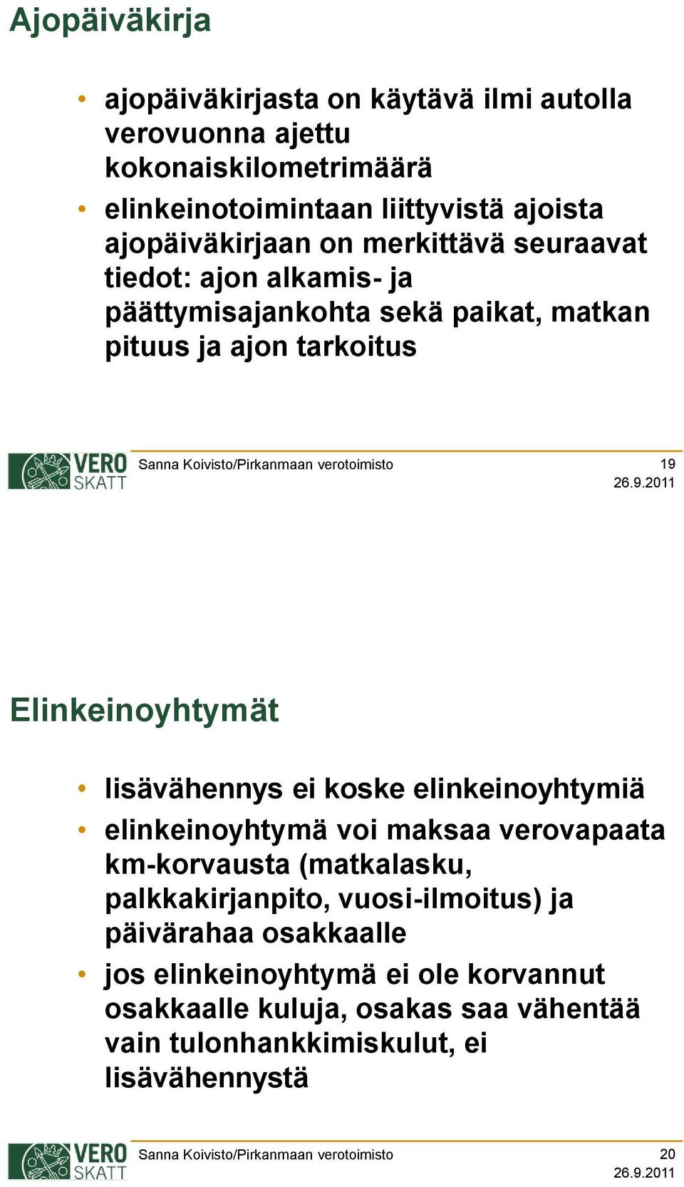 Elinkeinoyhtymät lisävähennys ei koske elinkeinoyhtymiä elinkeinoyhtymä voi maksaa verovapaata km-korvausta (matkalasku, palkkakirjanpito,