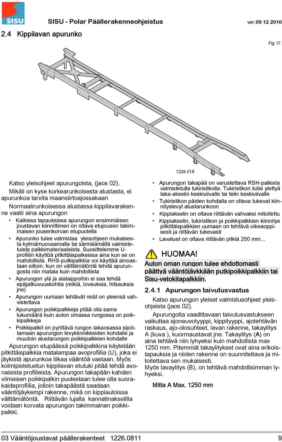 joustavan kiinnittimen on oltava etujousen takimmaisen jousenkorvan etupuolella Apurunko tulee valmistaa yleisohjeen mukaisesta kylmämuovaamalla tai särmäämällä valmistetuista palkkimateriaaleista.