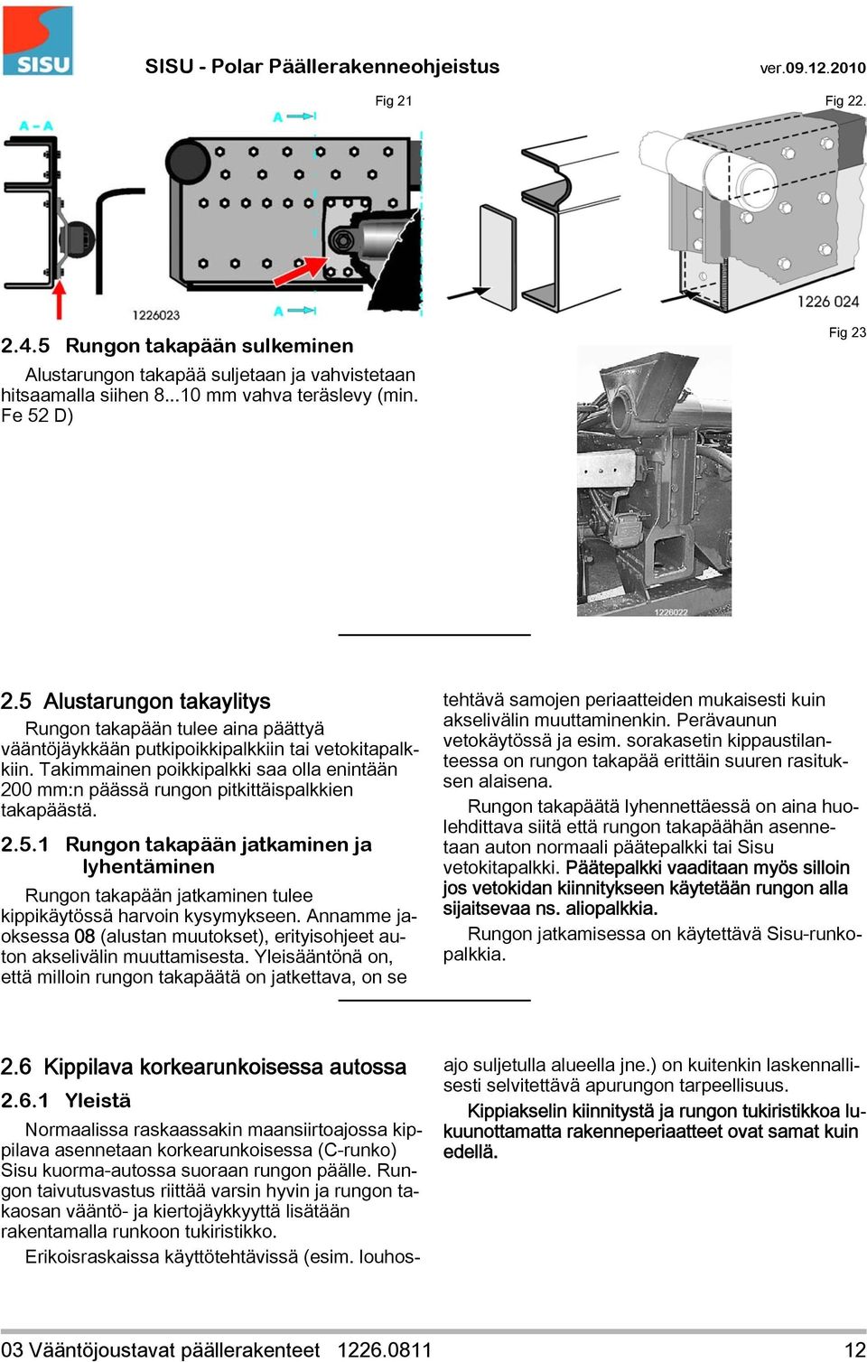 Takimmainen poikkipalkki saa olla enintään 200 mm:n päässä rungon pitkittäispalkkien takapäästä. 2.5.