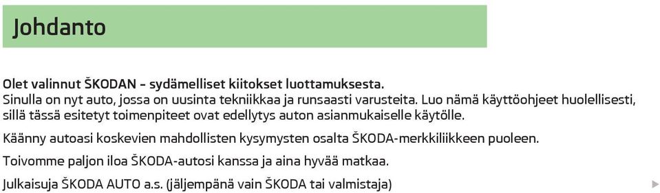 Luo nämä käyttöohjeet huolellisesti, sillä tässä esitetyt toimenpiteet ovat edellytys auton asianmukaiselle käytölle.