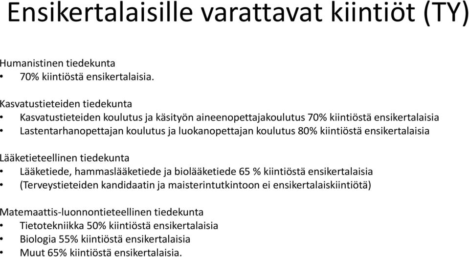 luokanopettajan koulutus 80% kiintiöstä ensikertalaisia Lääketieteellinen tiedekunta Lääketiede, hammaslääketiede ja biolääketiede 65 % kiintiöstä ensikertalaisia