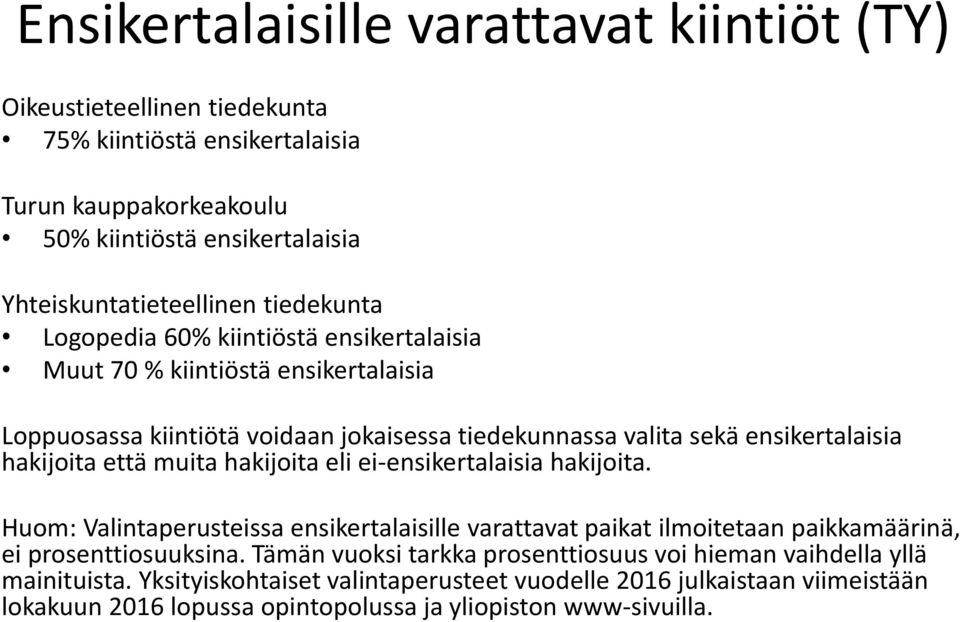 että muita hakijoita eli ei-ensikertalaisia hakijoita. Huom: Valintaperusteissa ensikertalaisille varattavat paikat ilmoitetaan paikkamäärinä, ei prosenttiosuuksina.