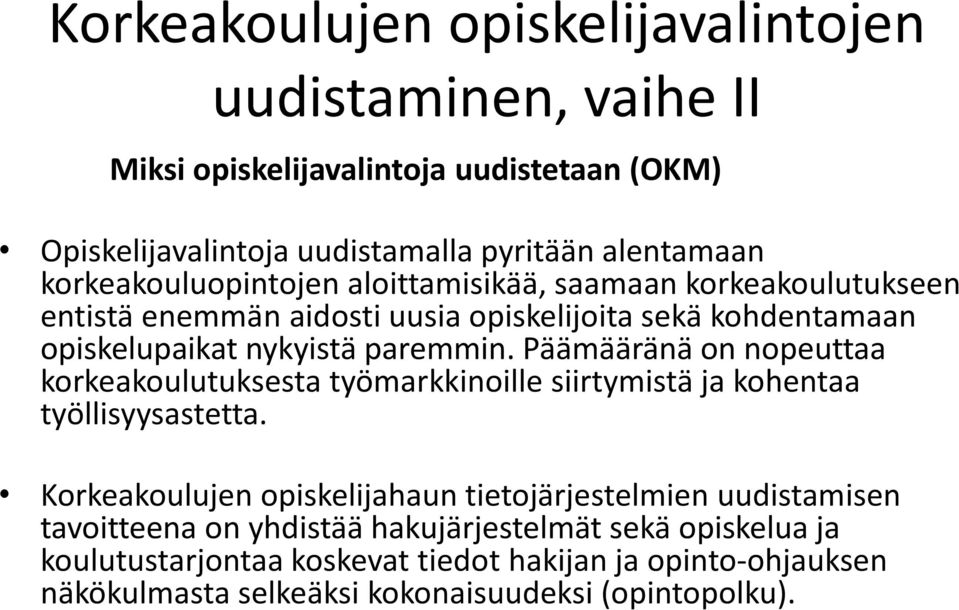 Päämääränä on nopeuttaa korkeakoulutuksesta työmarkkinoille siirtymistä ja kohentaa työllisyysastetta.
