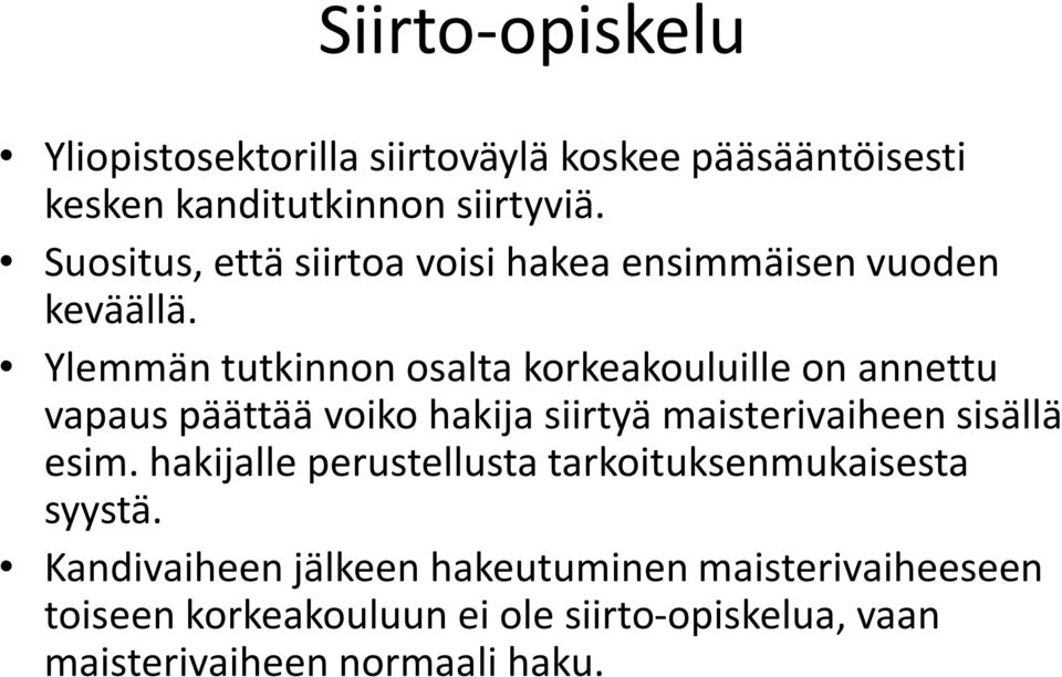 Ylemmän tutkinnon osalta korkeakouluille on annettu vapaus päättää voiko hakija siirtyä maisterivaiheen sisällä esim.