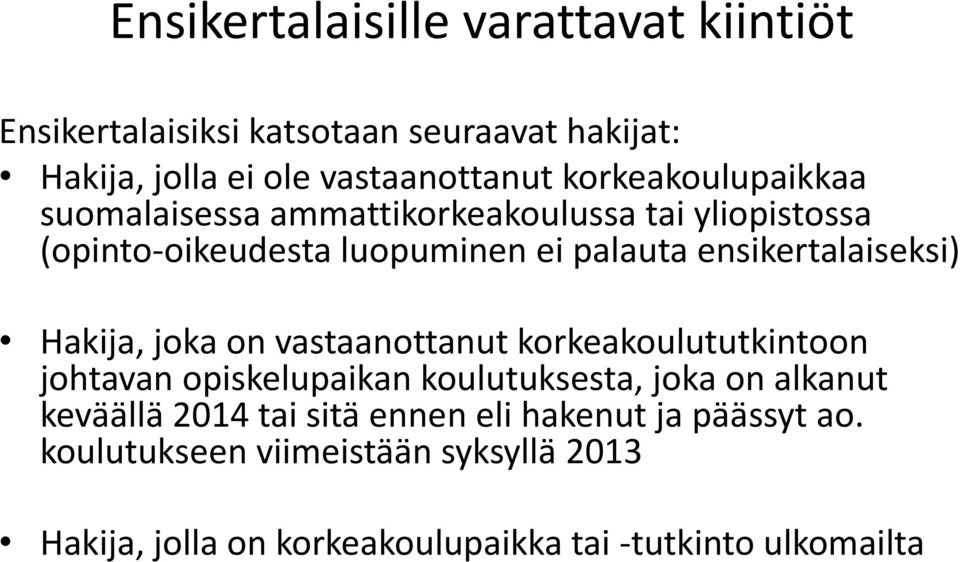 ensikertalaiseksi) Hakija, joka on vastaanottanut korkeakoulututkintoon johtavan opiskelupaikan koulutuksesta, joka on alkanut