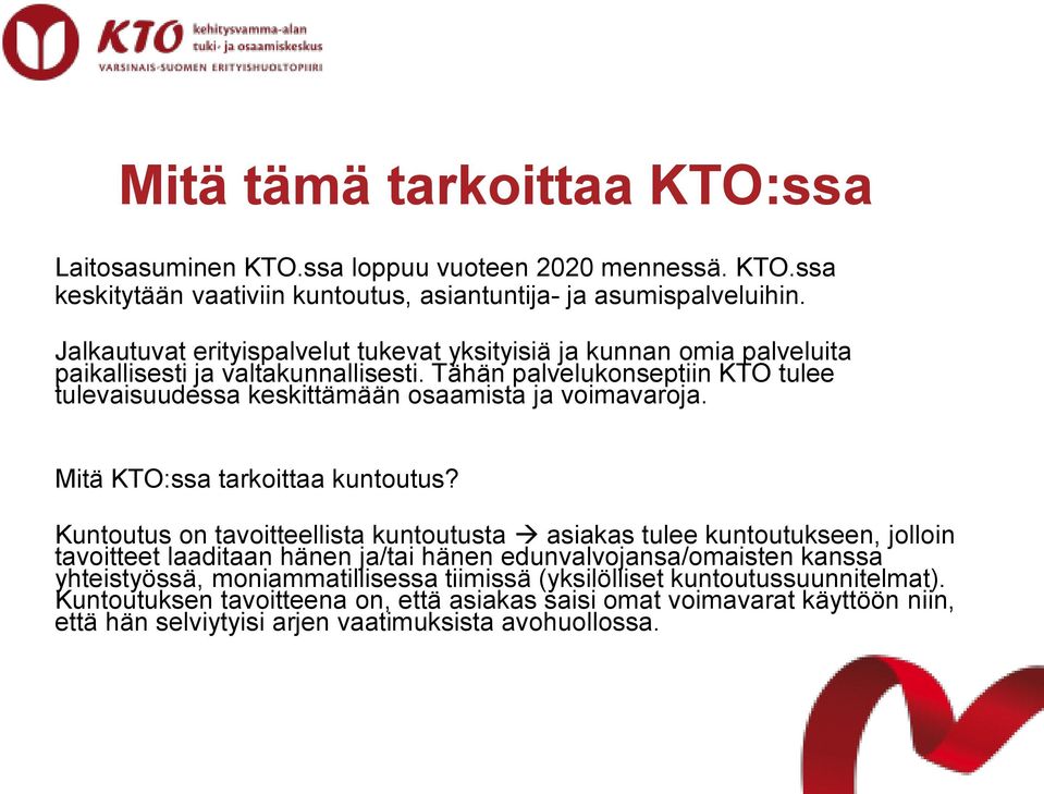 Tähän palvelukonseptiin KTO tulee tulevaisuudessa keskittämään osaamista ja voimavaroja. Mitä KTO:ssa tarkoittaa kuntoutus?