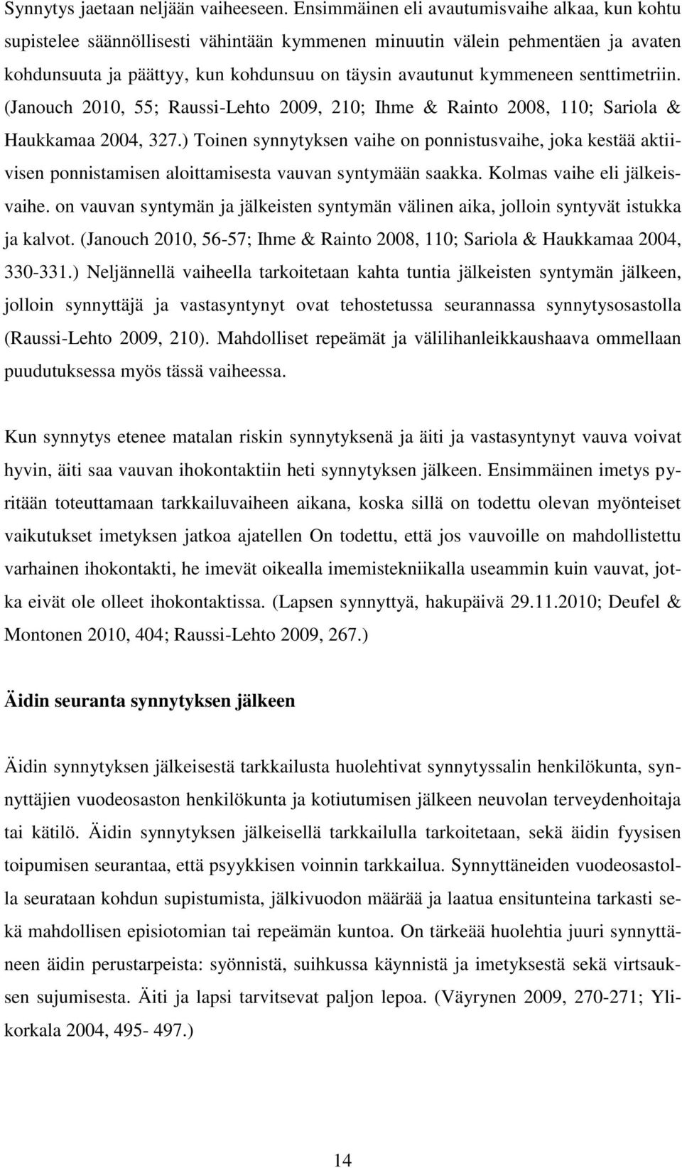 senttimetriin. (Janouch 2010, 55; Raussi-Lehto 2009, 210; Ihme & Rainto 2008, 110; Sariola & Haukkamaa 2004, 327.