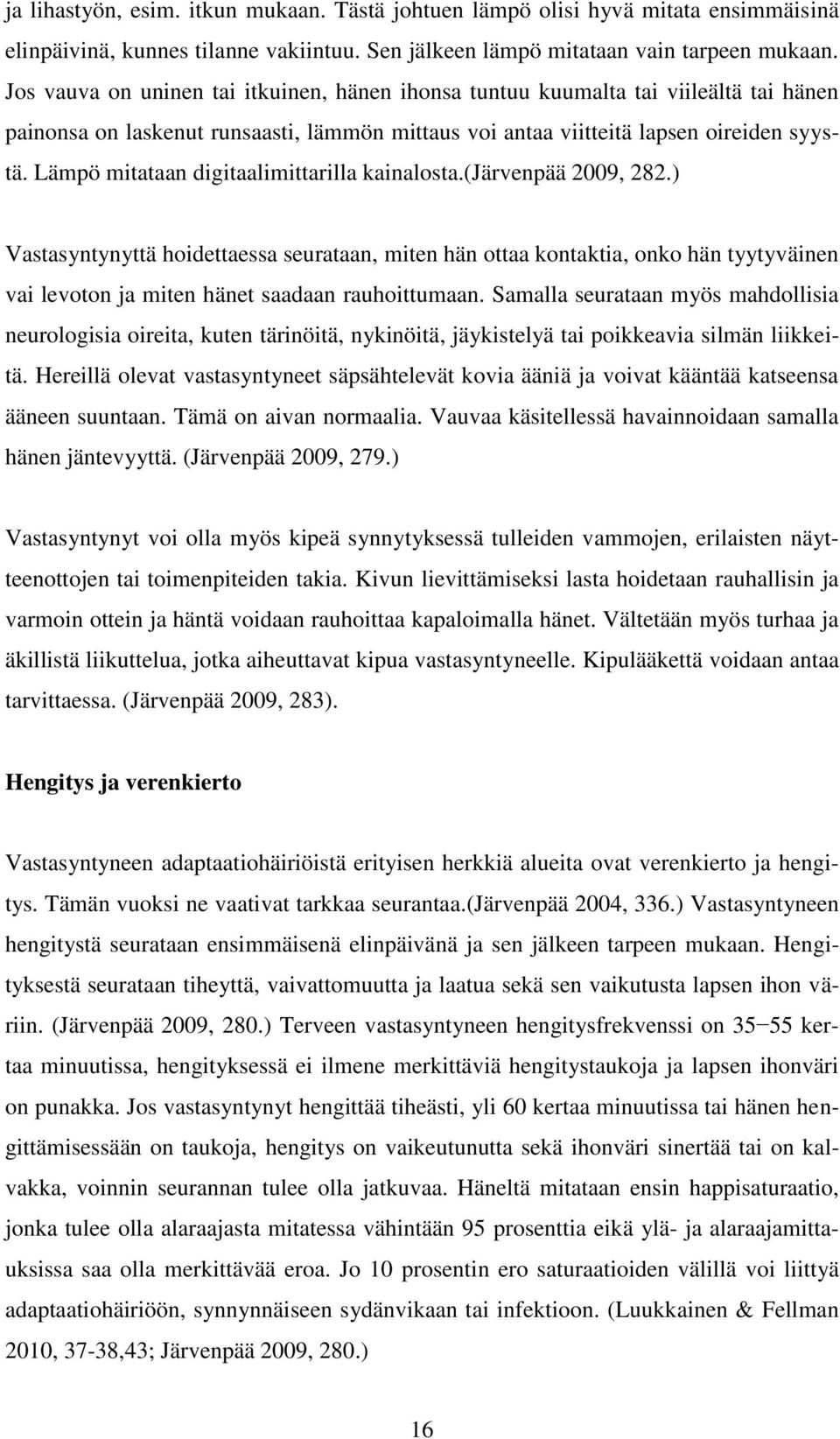 Lämpö mitataan digitaalimittarilla kainalosta.(järvenpää 2009, 282.